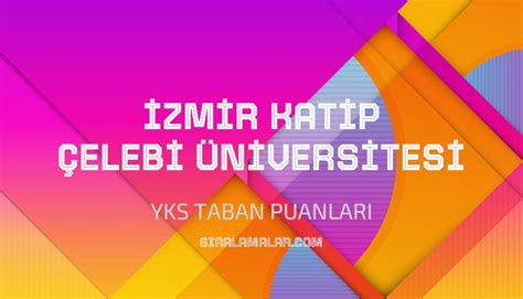 Yks Zmir Katip Elebi Niversitesi Taban Puanlar S Ralamalar