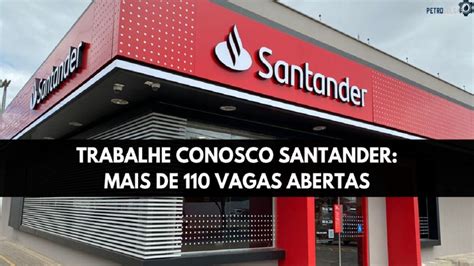 Santander Abre Mais De Vagas Home Office E Presenciais Para Pessoas