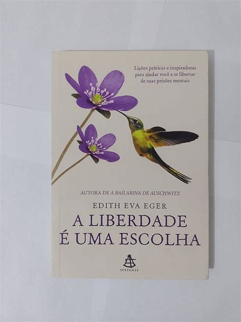 A Liberdade é Uma Escolha Edith Eva Eger Seboterapia Livros