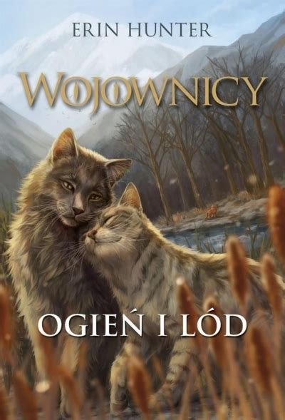 Wojownicy Wydanie Ilustrowane Ogie I L D Tom Erin Hunter