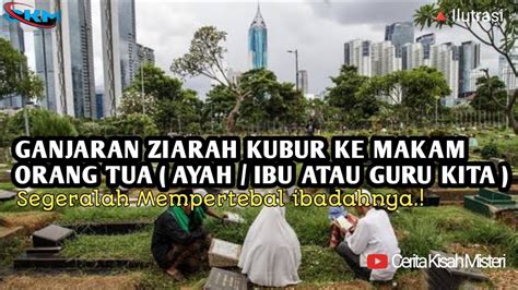 Ganjaran Ziarah Kubur Makam Orang Tua Ayah Ibu Atau Guru Kita YouTube