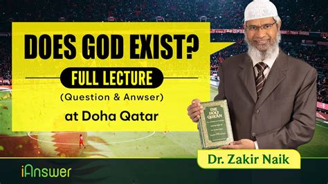 Does God Exist Full Lecture Questions Answers At Qatar Dr Zakir