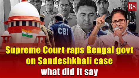 Supreme Court Raps Bengal Govt On Sandeshkhali Case What Did It Say