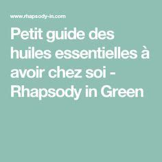 Petit Guide Des Huiles Essentielles Avoir Chez Soi Rhapsody In