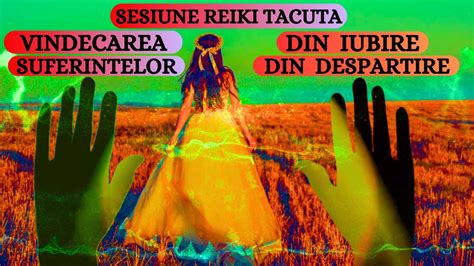 SESIUNE REIKI TACUTA VINDECAREA SUFERINTELOR DIN IUBIRE SAU