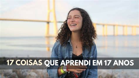 17 Coisas Que Aprendi Em 17 Anos Youtube