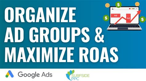 Organize Google Ads Ad Groups And Maximize Roas Google Ads Ad Group