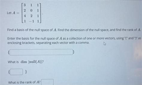 Solved Let A⎣⎡3241102−11111⎦⎤ Find A Basis Of The Null