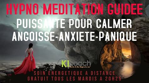 Hypno méditation guidée puissante pour calmer angoisse anxiété panique