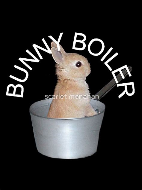 "Bunny boiler" by scarlet monahan | Redbubble