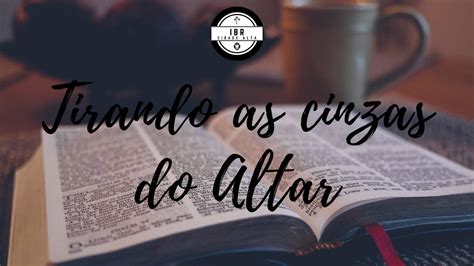 Tirando As Cinzas Do Altar Pastor Valcir Lima Youtube