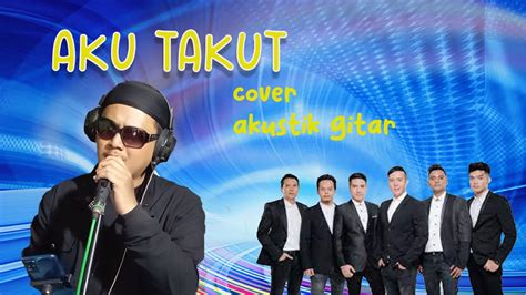 Aku Takut Repvblik Cover Suryakustik Youtube