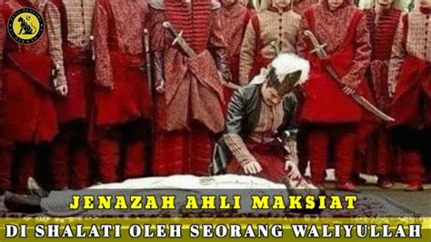 Jenazah Ahli Maksiat Di Shalati Oleh Seorang Waliyullah Youtube