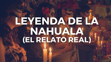 Especial D A De Muertos La Leyenda De La Nahuala El Relato Real