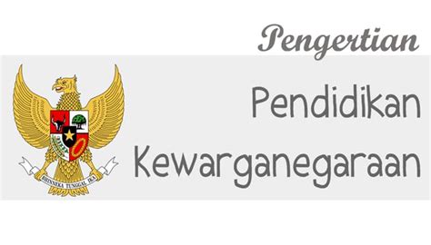 Pengertian Pendidikan Kewarganegaraan Tujuan Dan Ruang Lingkup Pendidikan Kewarganegaraan Lengkap