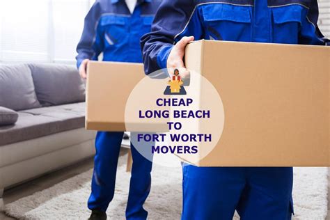 Moving From Long Beach To Fort Worth Rates Long Beach To Fort Worth Movers Cost Cheap Long