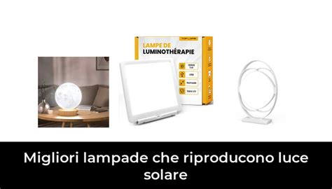 Migliori Lampade Che Riproducono Luce Solare Nel Recensioni