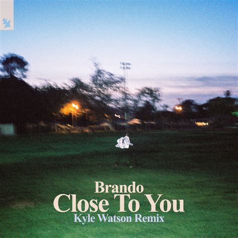 ‎close To You Kyle Watson Remix Single Album By Brando Apple Music