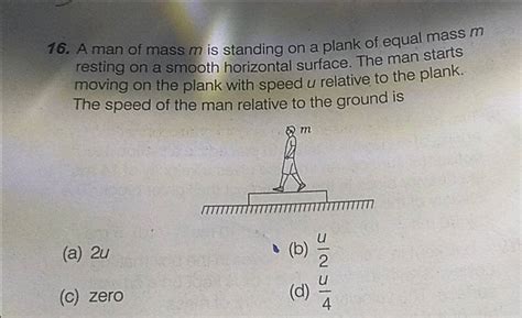 A Man Of Mass M Is Standing On A Plank Of Equal Mass M Resting On A Smoot