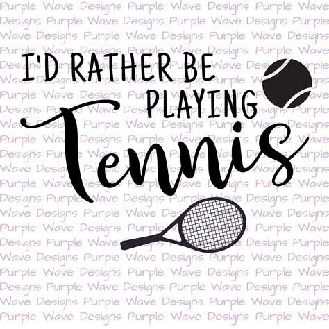 I D Rather Be Playing Tennis Cut File Quote Vector Digital Sublimation