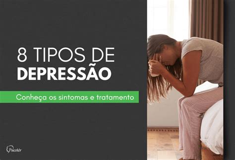 8 Tipos de Depressão Conheça os Sintomas e Tratamentos Psicoter