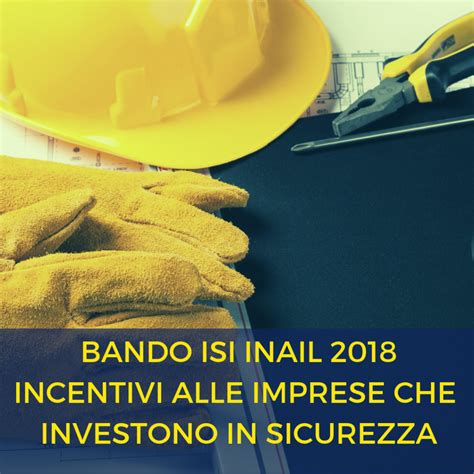 Bando Isi Inail Incentivi Per Quasi Milioni Di Euro Alle