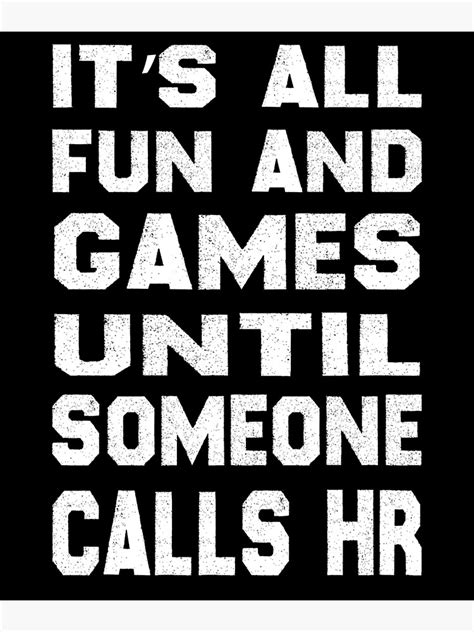 Its All Fun And Games Until Someone Calls Hr Poster For Sale By