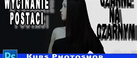 Tajemnice wycinania postaci Odkryj nową technikę w Photoshopie