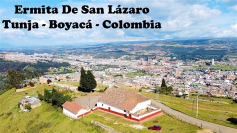 Conociendo La Hermosísima Ermita De San Lázaro En Tunja Boyacá