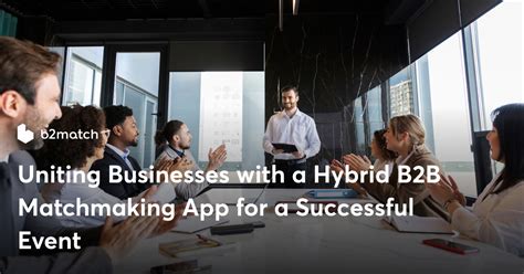 Uniting Businesses With A Hybrid B2B Matchmaking App