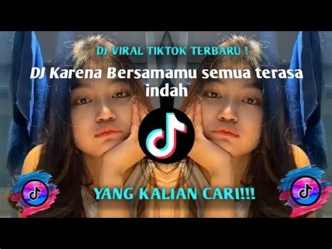 Dj Karena Bersamamu Semua Terasa Indah Full Song Viral Tiktok Terbaru