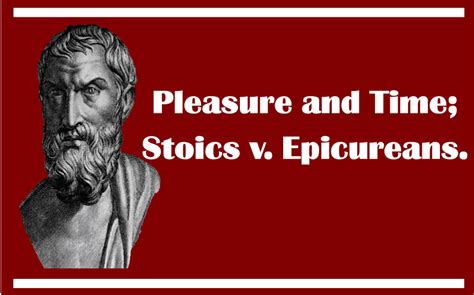 Pleasure And Time Stoics V Epicureans Newepicurean