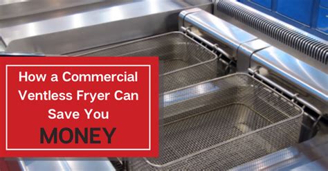 How a Commercial Ventless Fryer Can Save you Money