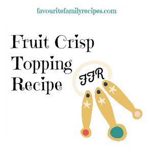 Fruit Crisp Topping Recipe • Favourite Family Recipes