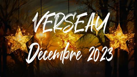 ♒ Verseau ♒ DÉcembre 2023 Youtube