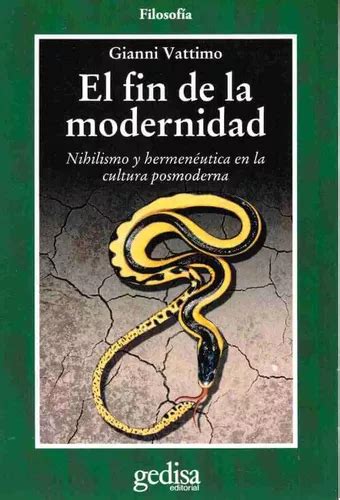 El Fin De La Modernidad Nihilismo Y Hermenéutica En La Cultura Posmoderna De Vattimo Gianni