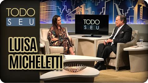 Conversa Luisa Micheletti Todo Seu Youtube