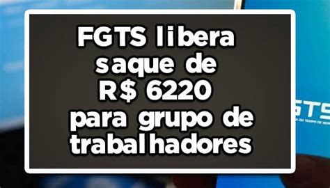 Fgts Libera Saque De R 6220 Para Grupo De Trabalhadores