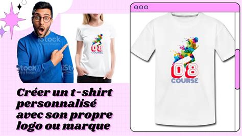 Comment Créer Un T Shirt Personnalisé Avec Son Propre Logo Ou Marque