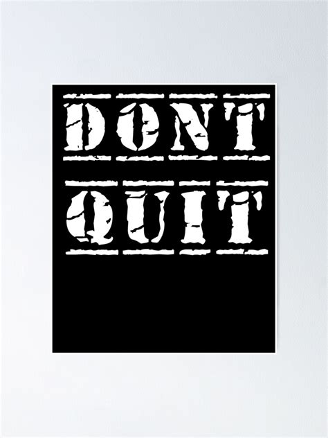 Don T Quit Motivational Quote Poster By Bennyblanco Redbubble