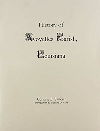 History of Avoyelles Parish, Louisiana: Winston De Ville: 9781598041750: Amazon.com: Books