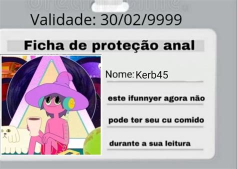 Validade Ficha de proteção anal I Nome Kerb45 este ifunnyer agora não