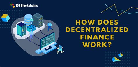 How Does Decentralized Finance Work 101 Blockchains