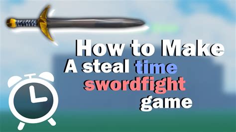 Outdated How To Make A Steal Time Sword Fight Game On Roblox