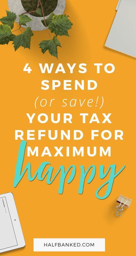 How To Spend Or Save Your Tax Refund For Maximum Happiness Tax Refund Money Lessons Money