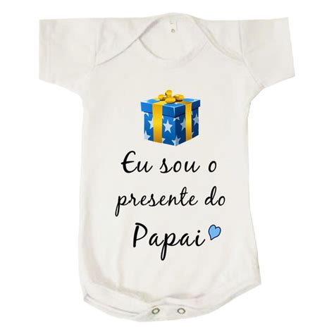 Body Bebê Unissex Eu Sou o Presente do Papai Elo7