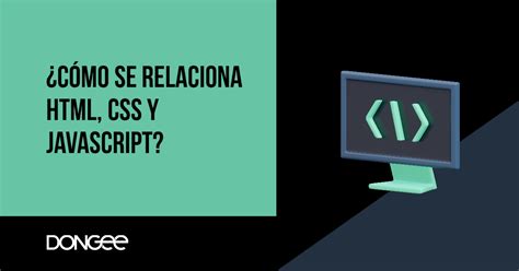 C Mo Se Relaciona Html Css Y Javascript