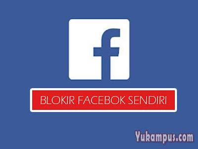 Cara Memblokir Facebook Sendiri Permanen Selamanya Yukampus