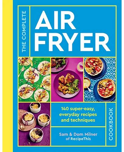 The Complete Air Fryer Cookbook 140 Super Easy Everyday Recipes And