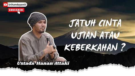 Ketika Kamu Jatuh Cinta Ceramah Ustadz Hanan Attaki Lc Youtube